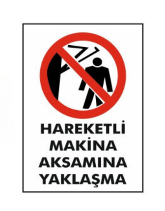 Hareketli Makina Aksamına Yaklaşma Uyarı Levhası