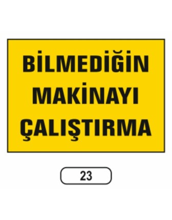 Bilmediğin Makinayı Çalıştırma Uyarı Ikaz Levhası
