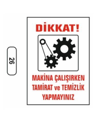 Makina Çalışırken Tamirat Temizlik Yapmayınız Uyarı Ikaz Levhası