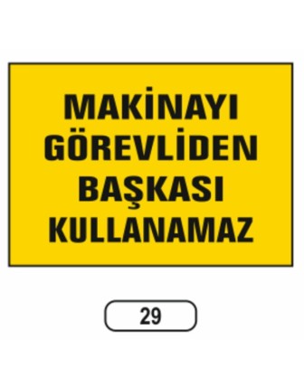 Makinayı Görevliden Başkası Kullanamaz Uyarı Ikaz Levhası