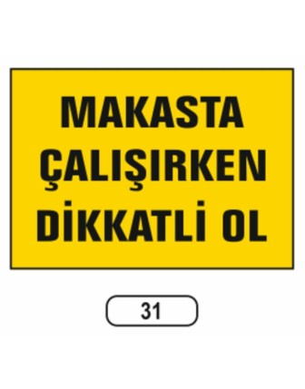 Makasta Çalışırken Dikkatlı Ol Uyarı Ikaz Levhası