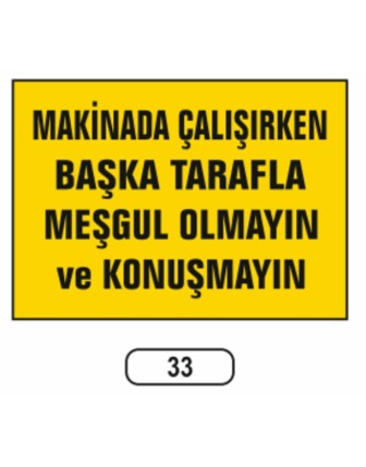Makina Çalışırken Başka Tarafla Meşgul Olmayın Uyarı Ikaz Levhası