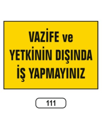 Vazife Ve Yetkinin Dışında Iş Yapmayınız Uyarı Ikaz Levhası