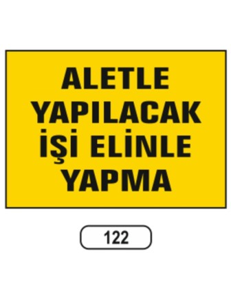 Aletle Yapılacak Işi Elinle Yapma Uyarı Ikaz Levhası