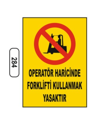 Operatör Haricinde Forklifti Kullanmak Yasaktır Uyarı Levhası