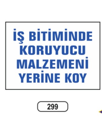 İş Bitiminde Koruyucu Malzemeni Yerine Koy Uyarı İkaz Levhası