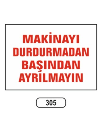 Makinayı Durdurmadan Başından Ayrılmayın Uyarı Ikaz Levhası