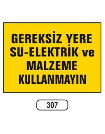 Gereksiz Yere Su-Elektrik Ve Malzeme Kullanmayın Uyarı Levhası