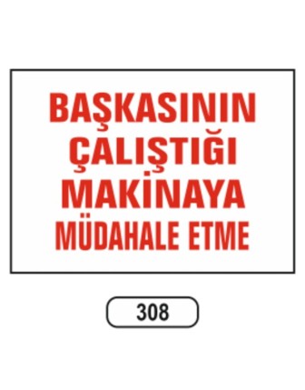 Başkasının Çalıştığı Makinaya Müdahala Etme Uyarı Ikaz Levhası