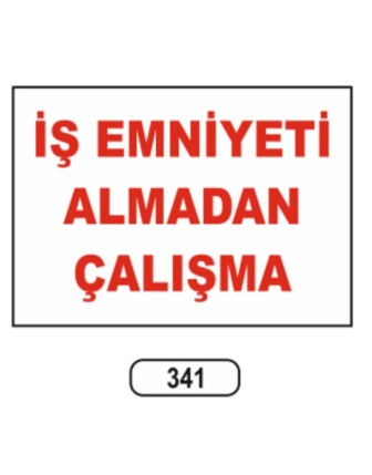 İş Emniyeti Almadan Çalışma Uyarı Levhası