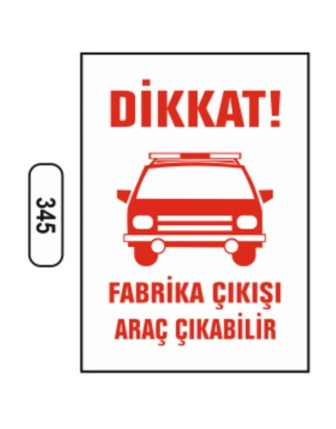 Dikkat Fabrika Çıkışı Araç Çıkabilir Uyarı Ikaz Levhası