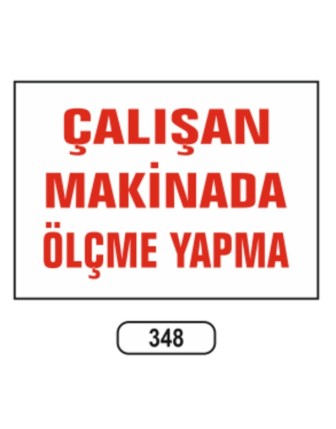 Çalışan Makinadan Ölçme Yapma Uyarı İkaz Levhası