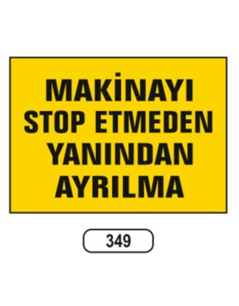Makinayı Stop Etmeden Yanından Ayrılma Uyarı Ikaz Levhası