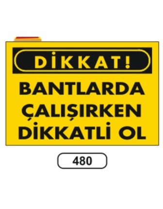 Dikkat Bantlarda Çalışırken Dikkatlı Ol Uyarı Ikaz Levhası